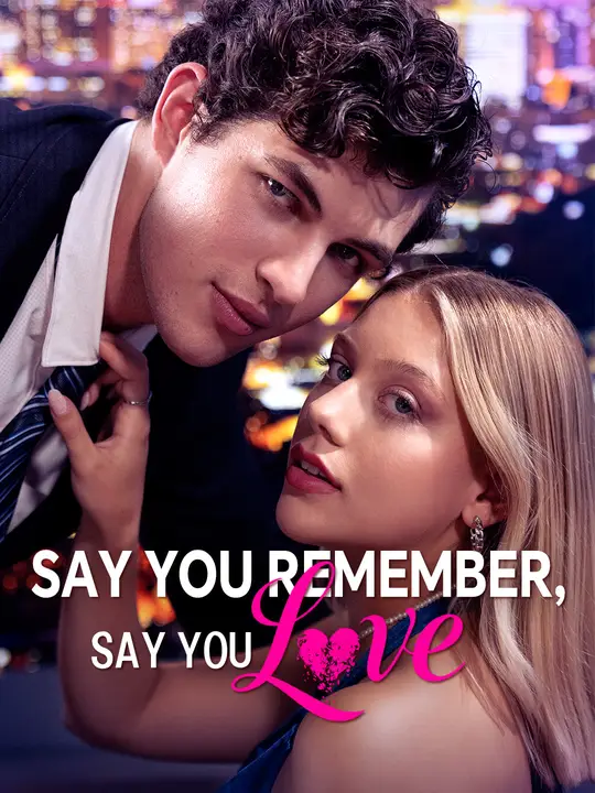 Say you remember, say you love Chinese Drama Say you remember, say you love with subtitles - poster