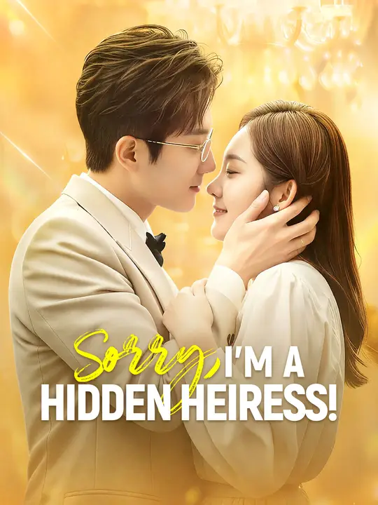 Sorry, I'm a Hidden Heiress! Sorry, I'm a Hidden Heiress! Chinese drama poster - NetShort