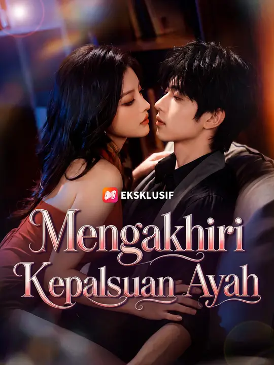 Mengakhiri Kepalsuan Ayah Drama China Mengakhiri Kepalsuan Ayah sub Indo - poster NetShort