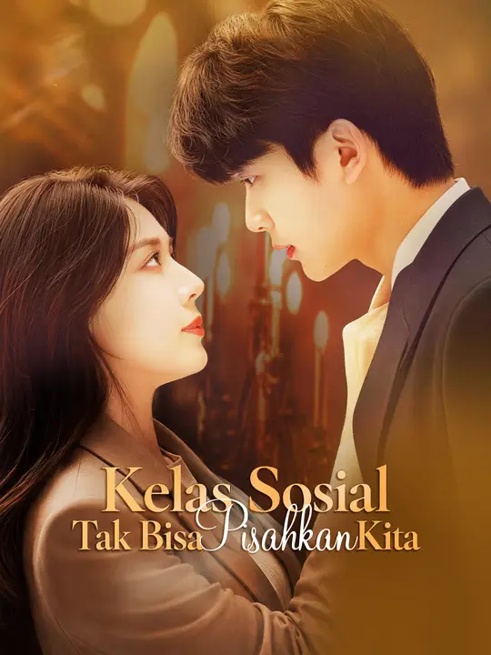 Kelas Sosial Tak Bisa Pisahkan Kita Drama China Kelas Sosial Tak Bisa Pisahkan Kita sub Indo - poster NetShort